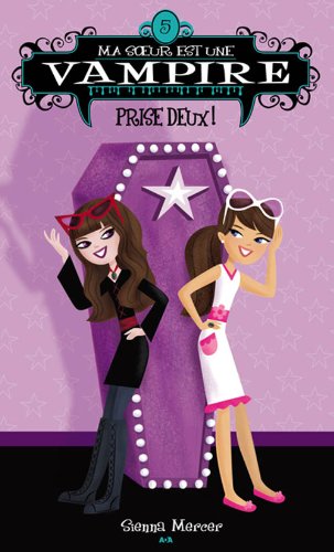 Ma soeur est une vampire # 5 : Prise Deux! - Sienna Mercer