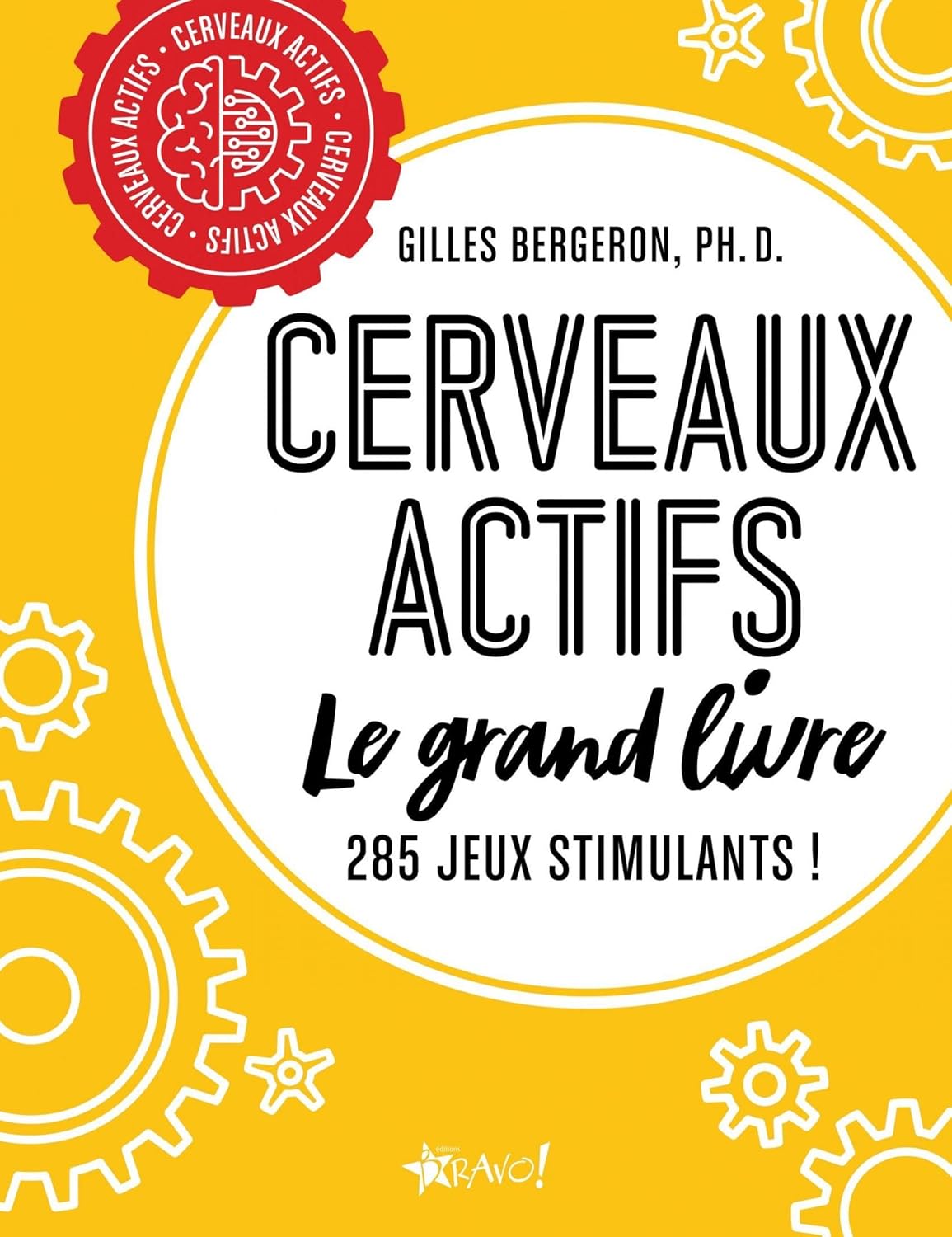 Cerveaux actifs : Le grand livre 285 jeux stimulants! - Gilles Bergeron