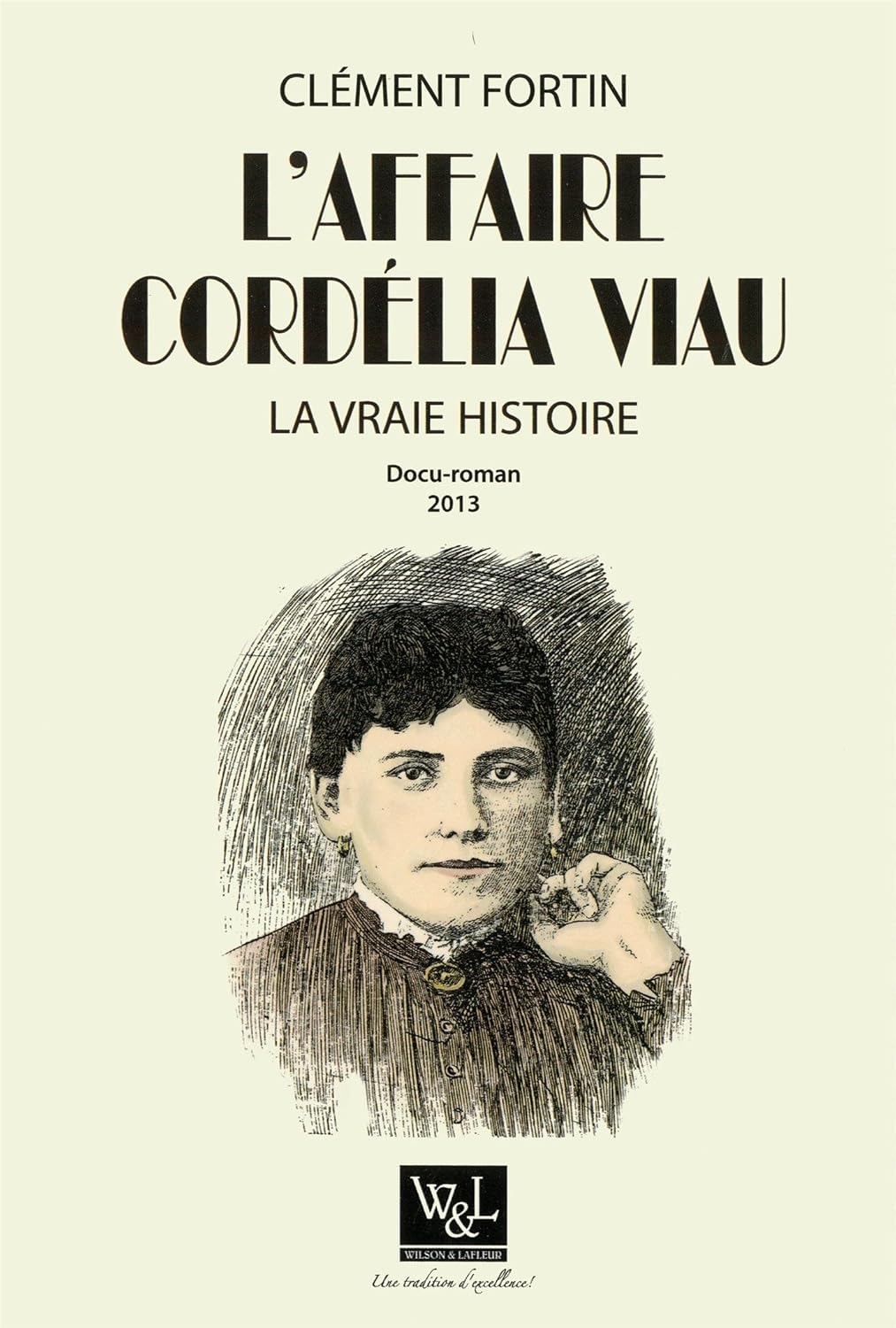 L'affaire Cordélia Viau : La vraie histoire - Clément Fortin