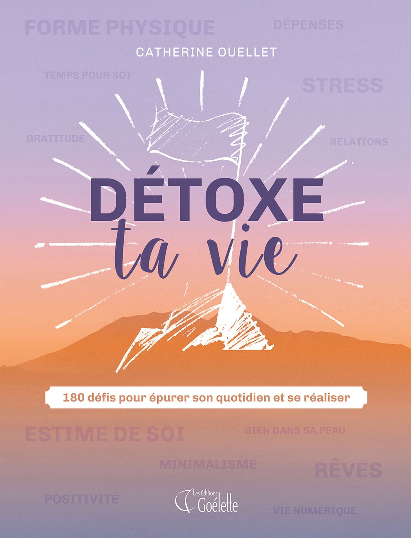 Livre Détox ta vie : 180 défis pour épurer son quotidien et se réaliser - Catherine Ouellet (Livr...