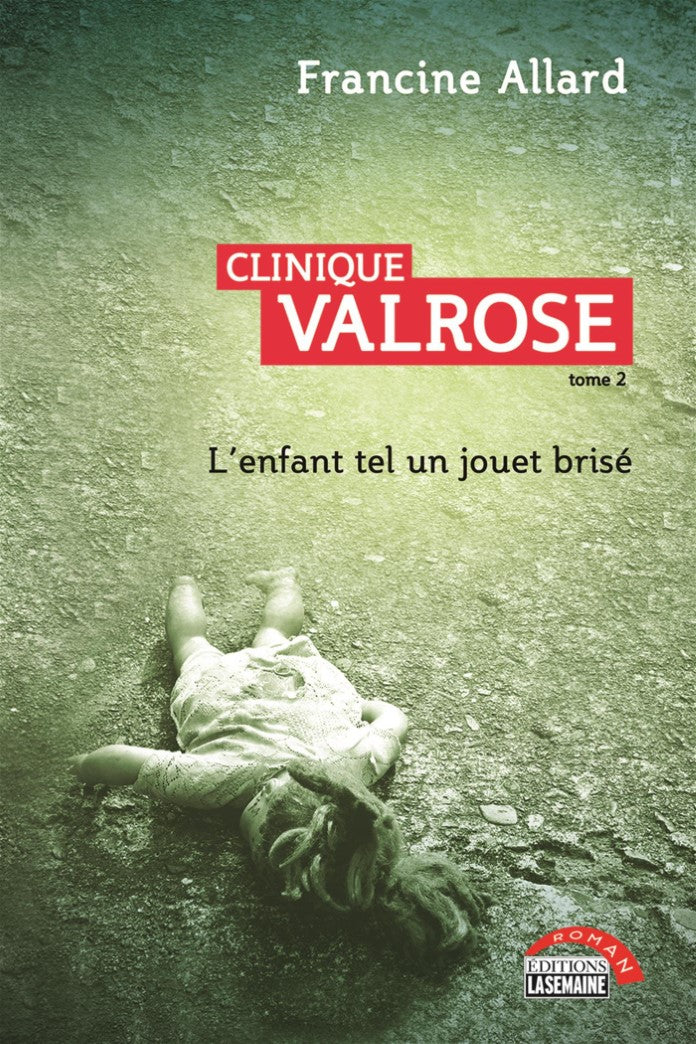 Livre ISBN 2897032081 Clinique Valrose # 2 : L'enfant tel un jouet brisé (Francine Allard)