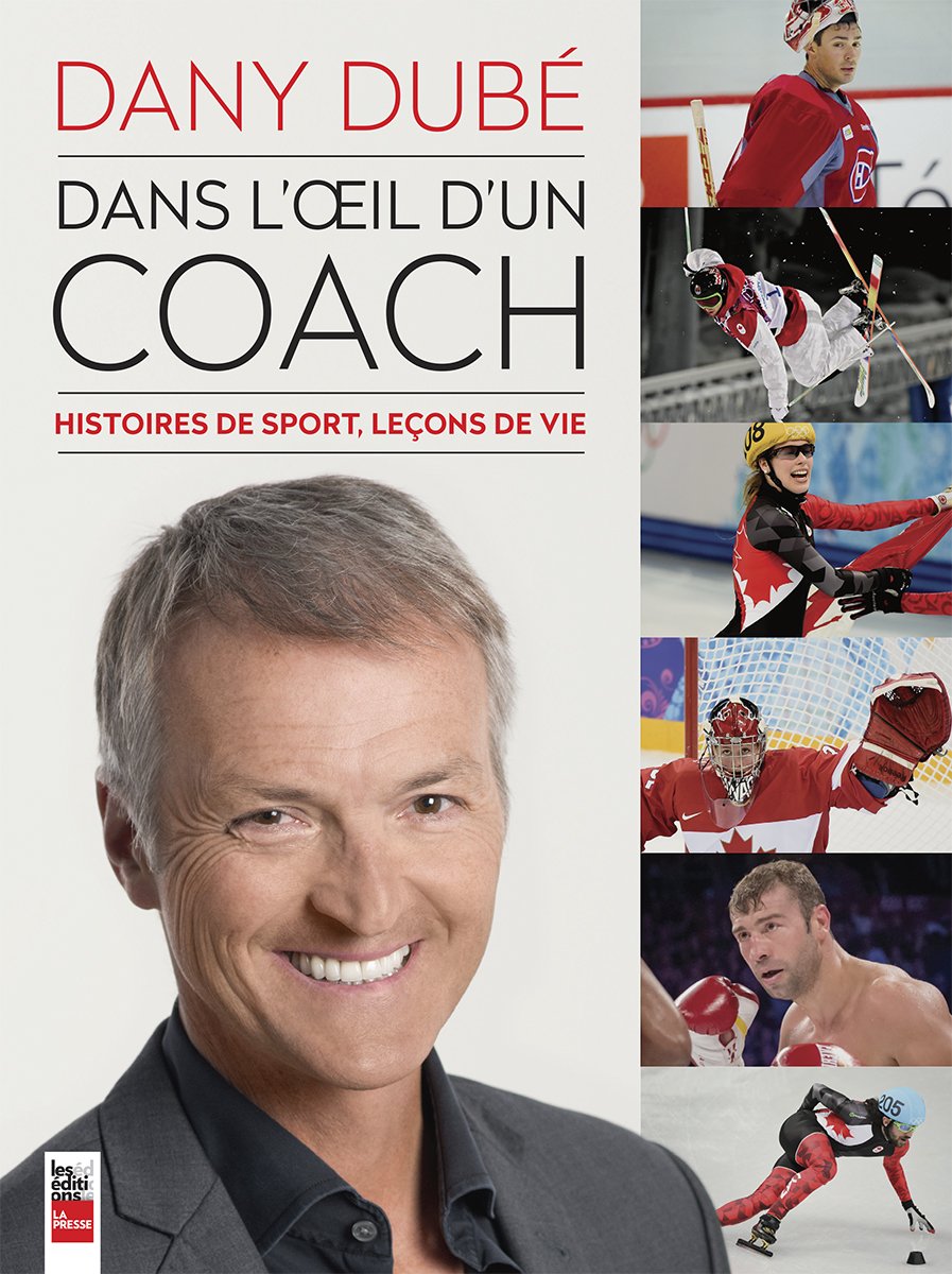 Dans l'loeil d'un coach : Histoires de sport, leçons de vie - Dany Dubé