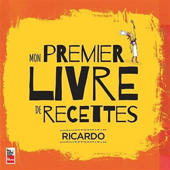 Mon premier livre de recettes - Ricardo Larrivée