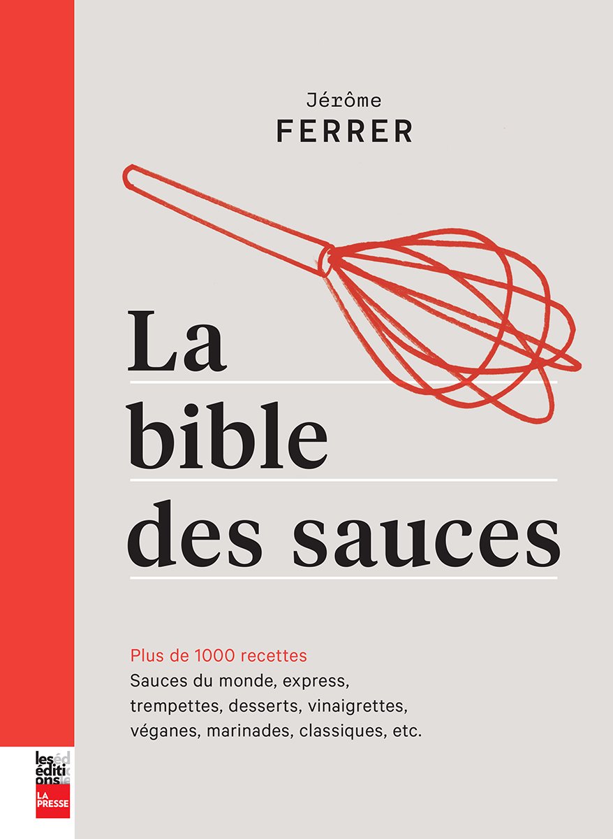 Livre La bible des sauces : Plus de 1000 recettes : sauces du monde, express, légères,...