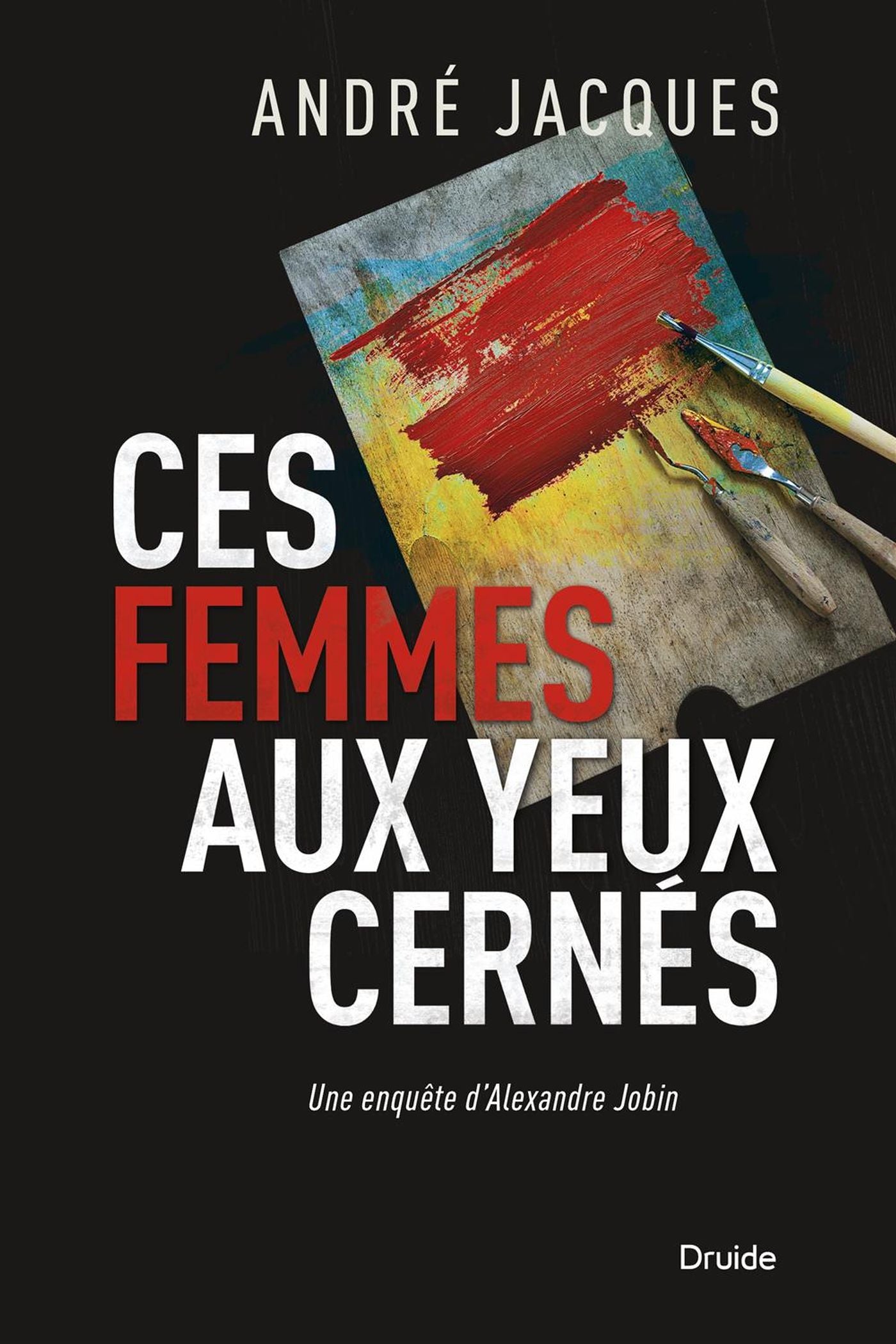 Livre Ces femmes aux yeux cernés : Une enquête d'Alexandre Jobin - André Jacques (Livre d'occasion)