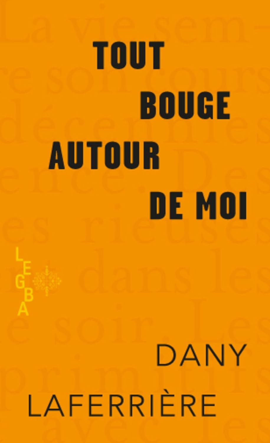 Tout bouge autour de moi - Dany Laferrière