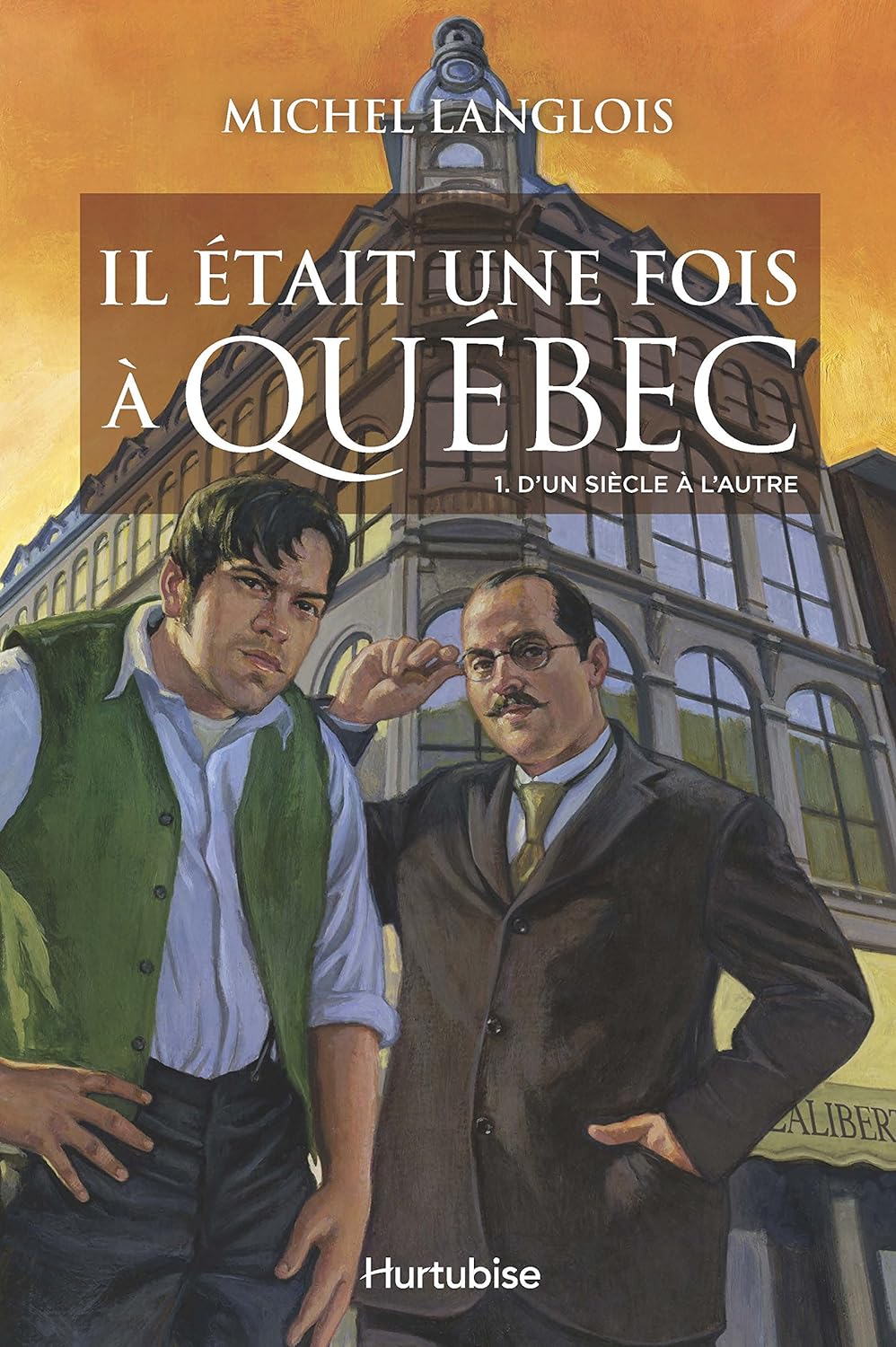 Il était une fois à Québec # 1 : D'un siècle à l'autre - Michel Langlois