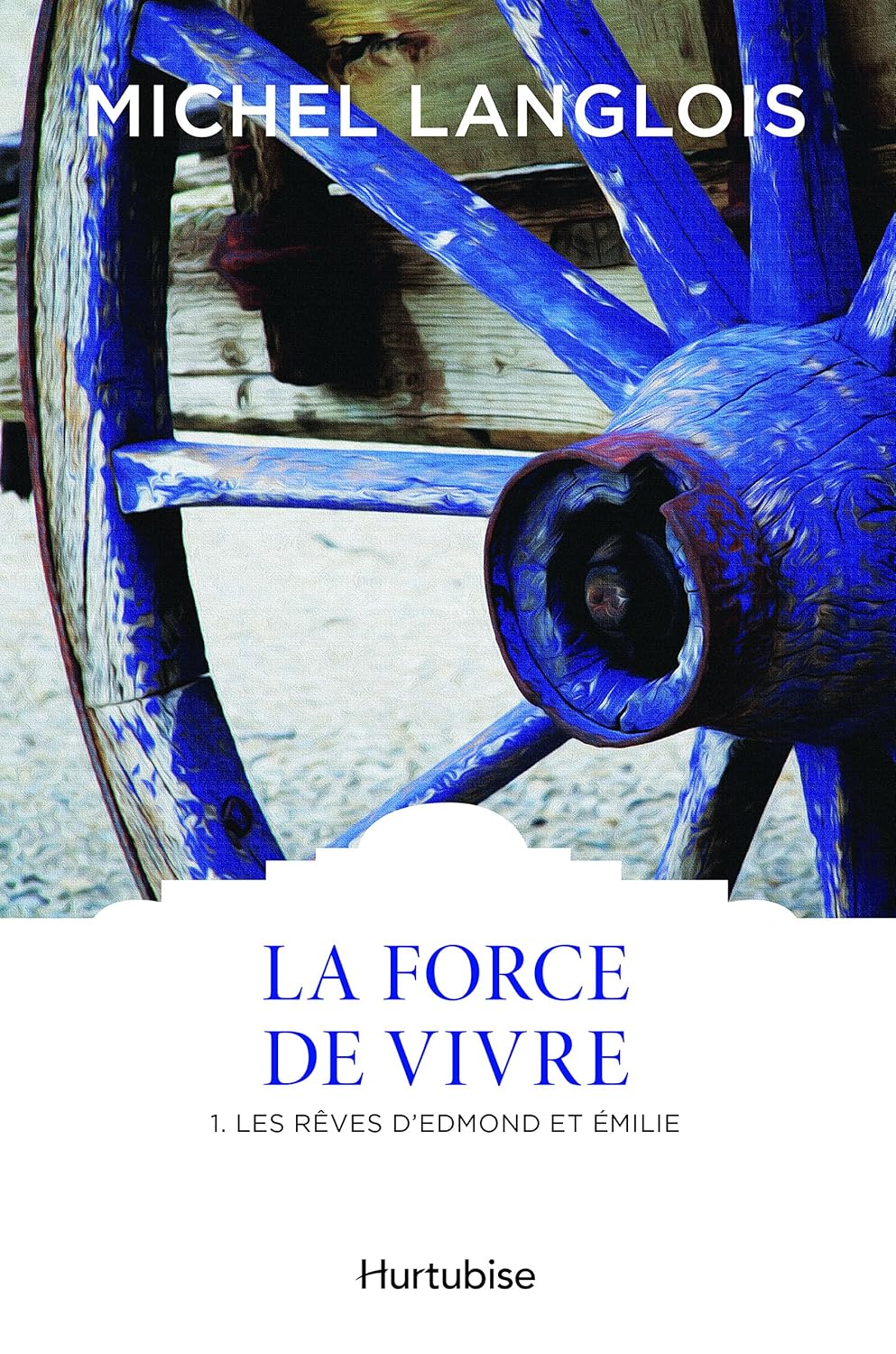 La force de vivre # 1 : Les rêves d'Edmond et Émile - Michel Langlois