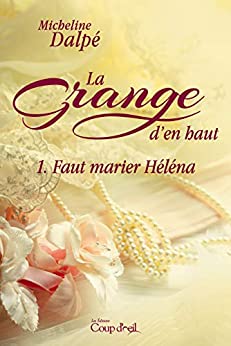 La grange d'en haut # 1 : Faut marier Héléna - Micheline Dalpé