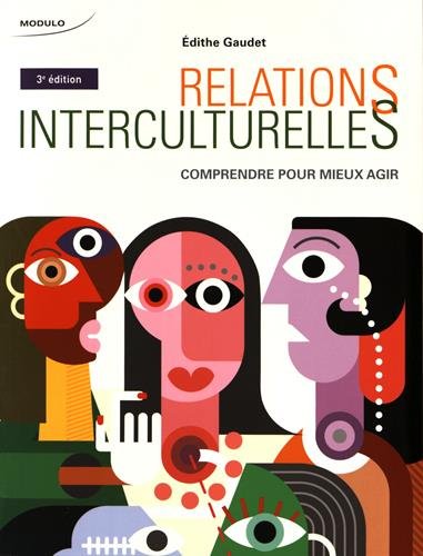 Relations interculturelles : Comprendre pour mieux agir - Édithe Gaudet