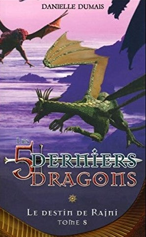 Les 5 derniers dragons # 8 : Le destin de Rajni - Danielle Dumais