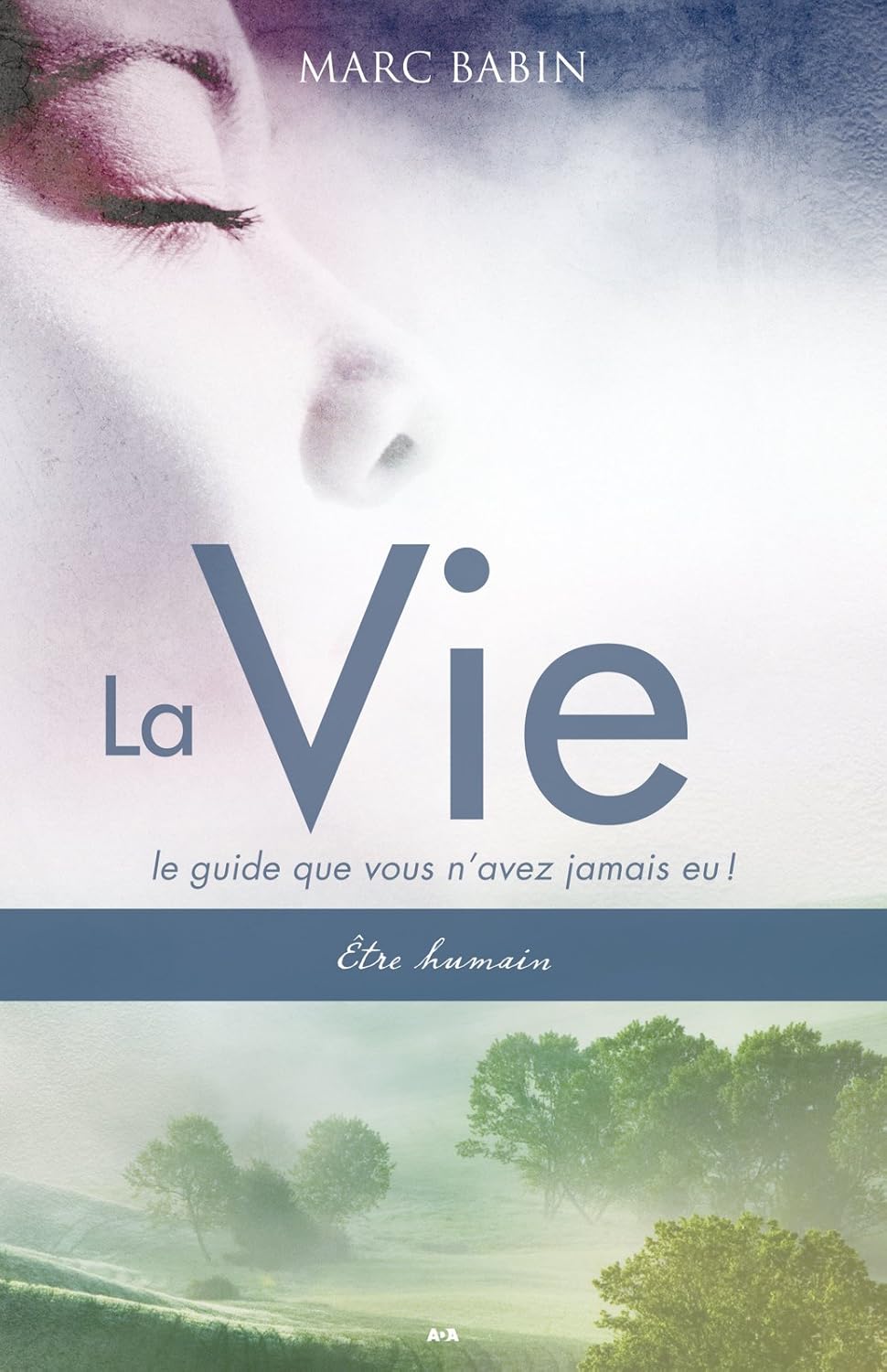 Livre La vie : Le guide que vous n'avez jamais eu ! - Marc Babin (Livre d'occasion) - ISBN 289733...