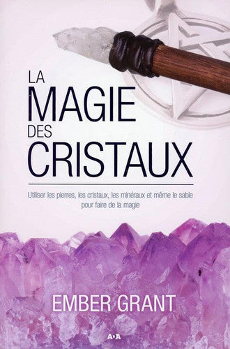 Livre La magie des cristaux utiliser les pierres, les cristaux, les minéraux et même le sable...