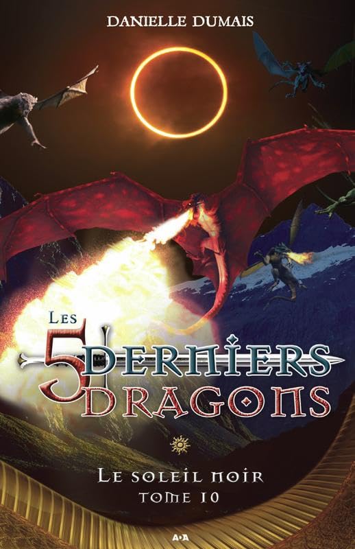 Les 5 derniers dragons # 10 : Le soleil noir - Danielle Dumais