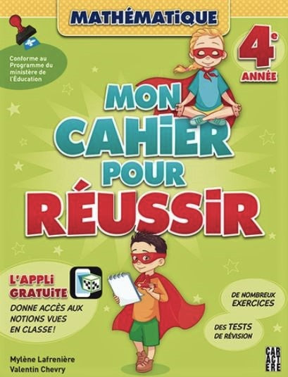 Mon cahier pour réussir 4ieme année Mathématique - Mylène Lafrenière