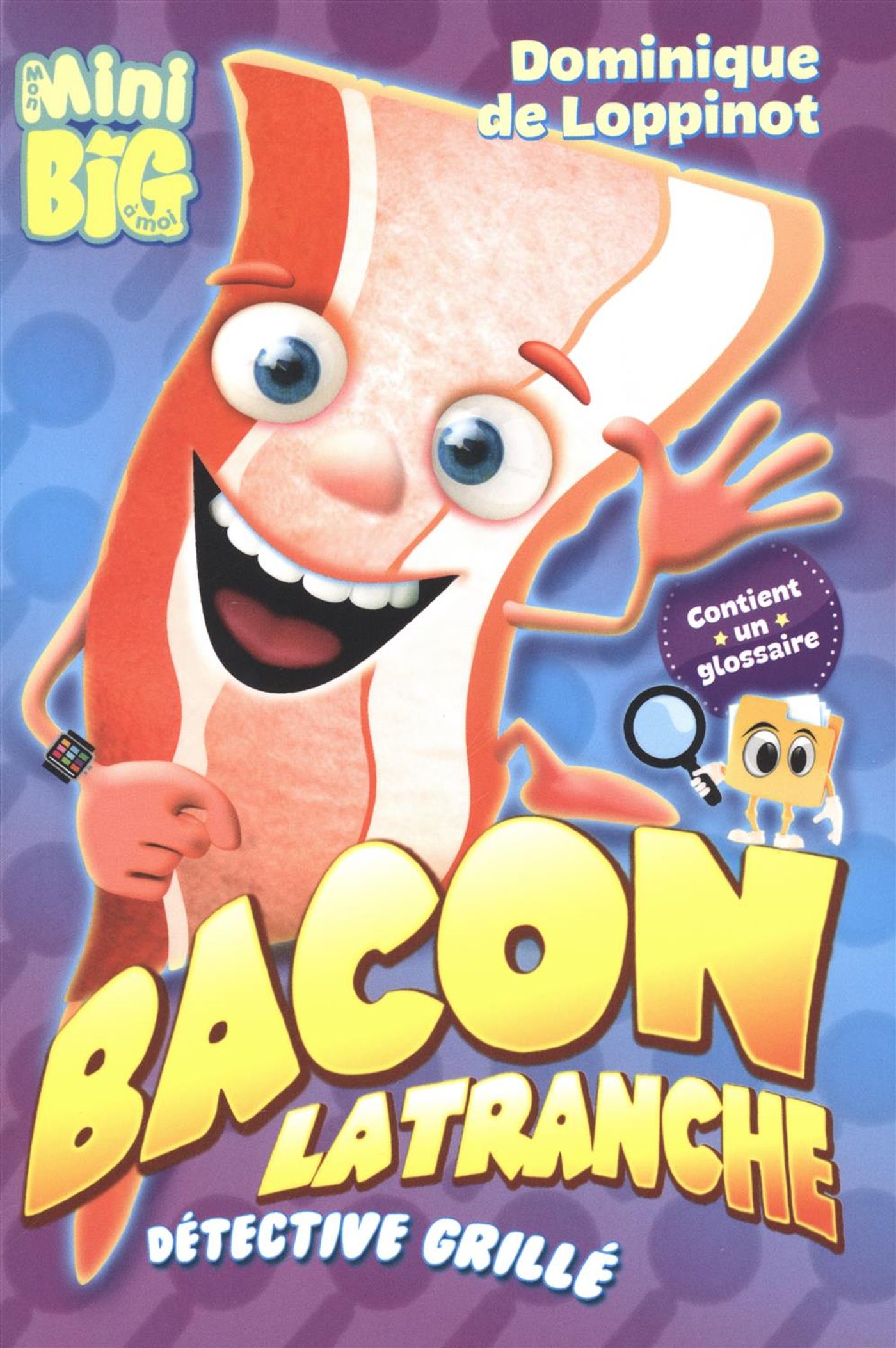 Mon mini Big à moi : Bacon Latranche : détective grillé - Dominique de Loppinot