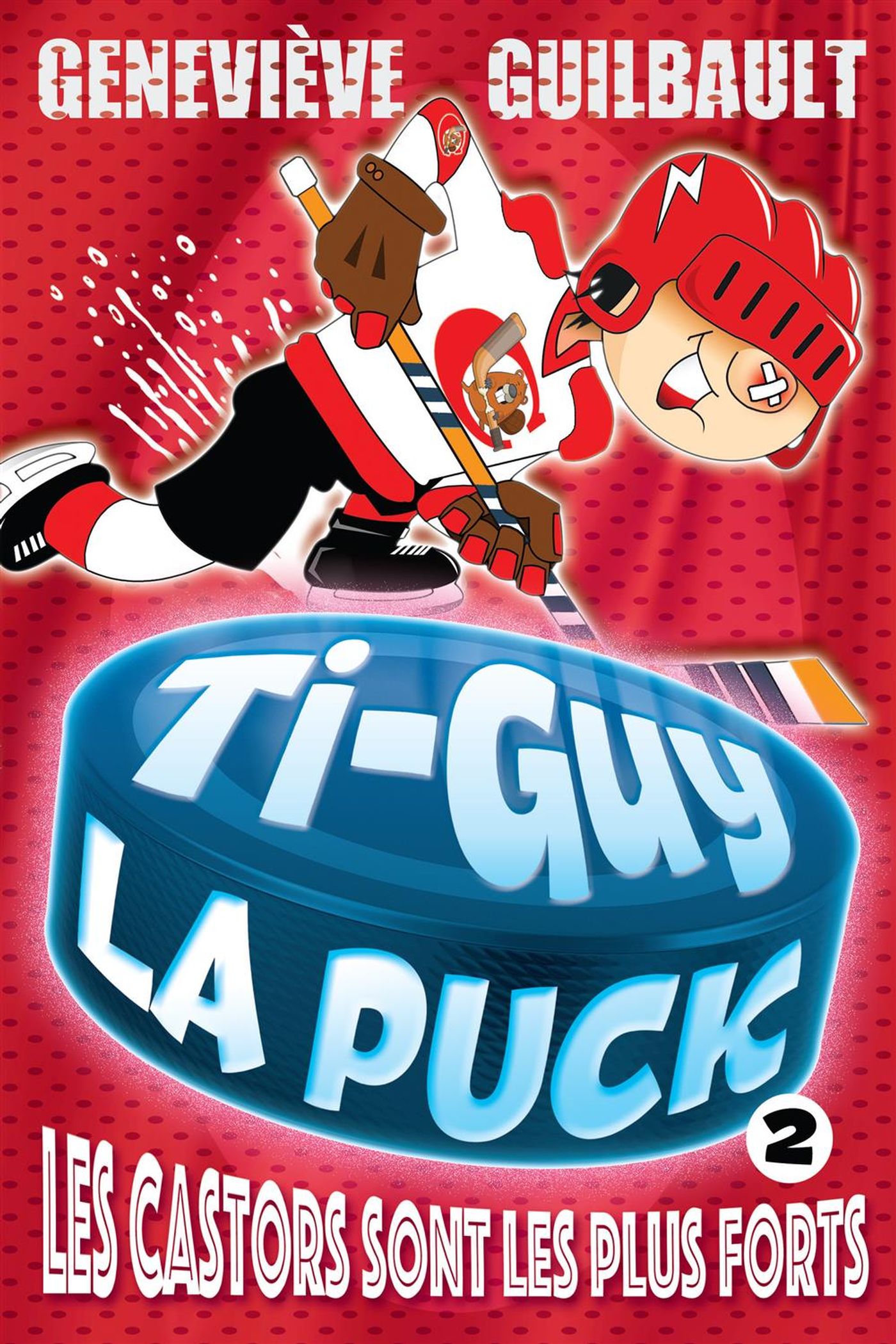 Ti-Guy La Puck # 2 : Les castors sont les plus forts - Geneviève Guilbault