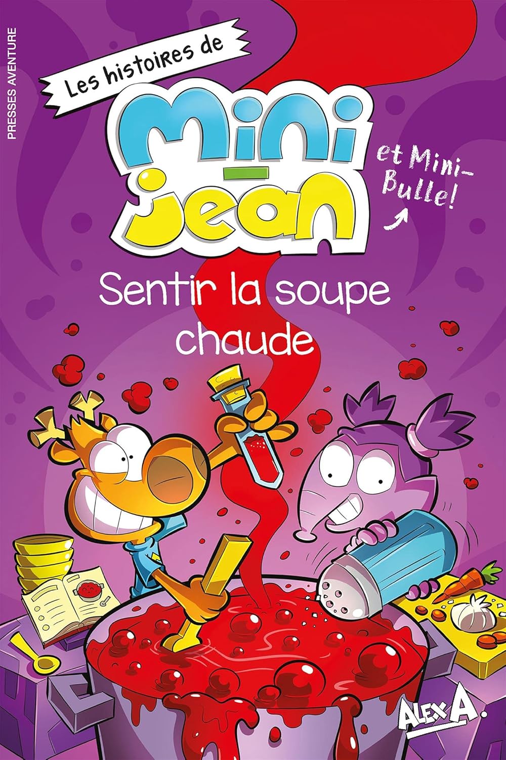 Les histoires de Mini-Jean et Mini-Bulle! : Sentir la soupe chaude - Alex A.