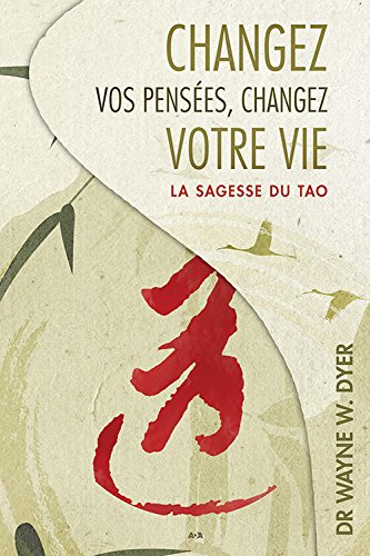 Livre Changez vos pensées, changez votre vie : La sagesse du tao (Dr Wayne W. Dyer) (Livre...