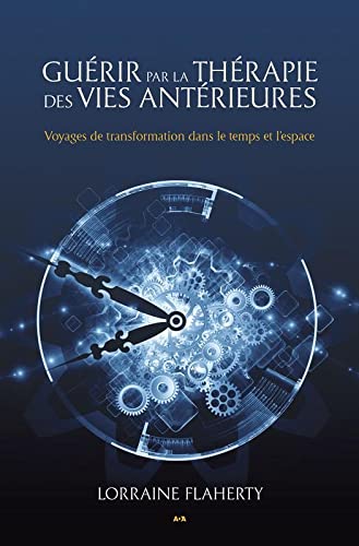 Livre Guérir par la thérapie des vies antérieures - Voyages de transformation dans le temps et l'...