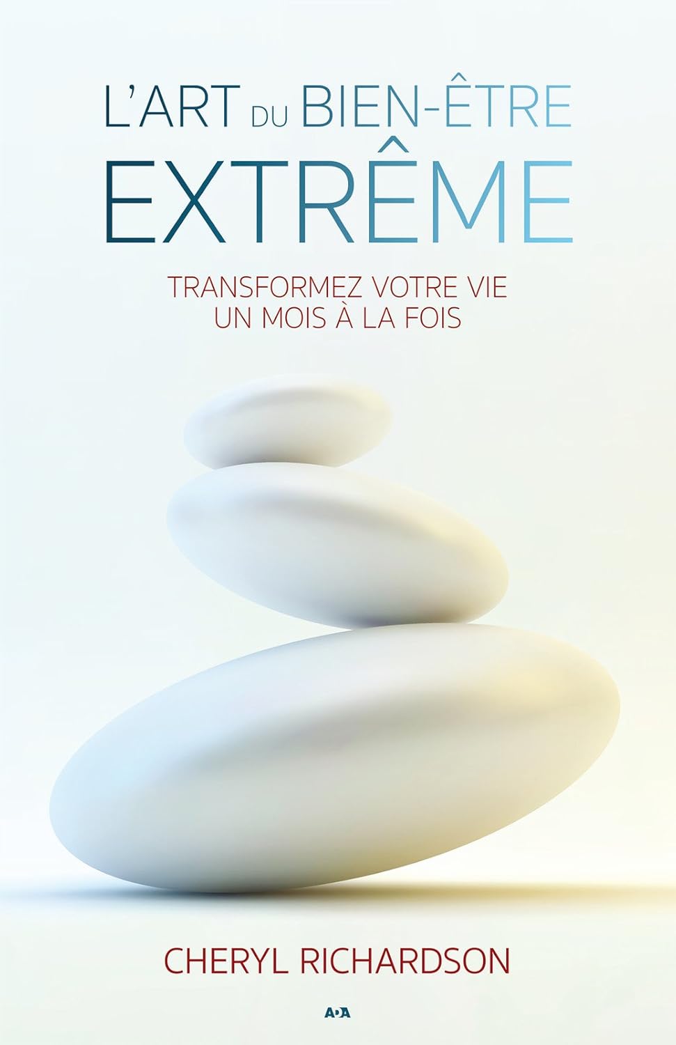 Livre L'art du bien-être extrême : Transformez votre vie un mois à la fois - Cheryl Richardson (L...