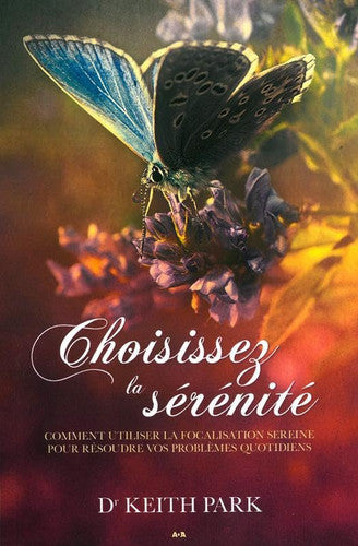 Livre Choisissez la sérénité comment utiliser le regard serein pour résoudre vos problèmes...