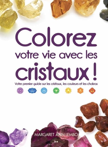 Livre Colorez votre vie avec les cristaux! votre premier guide sur les cristaux, les couleurs et...