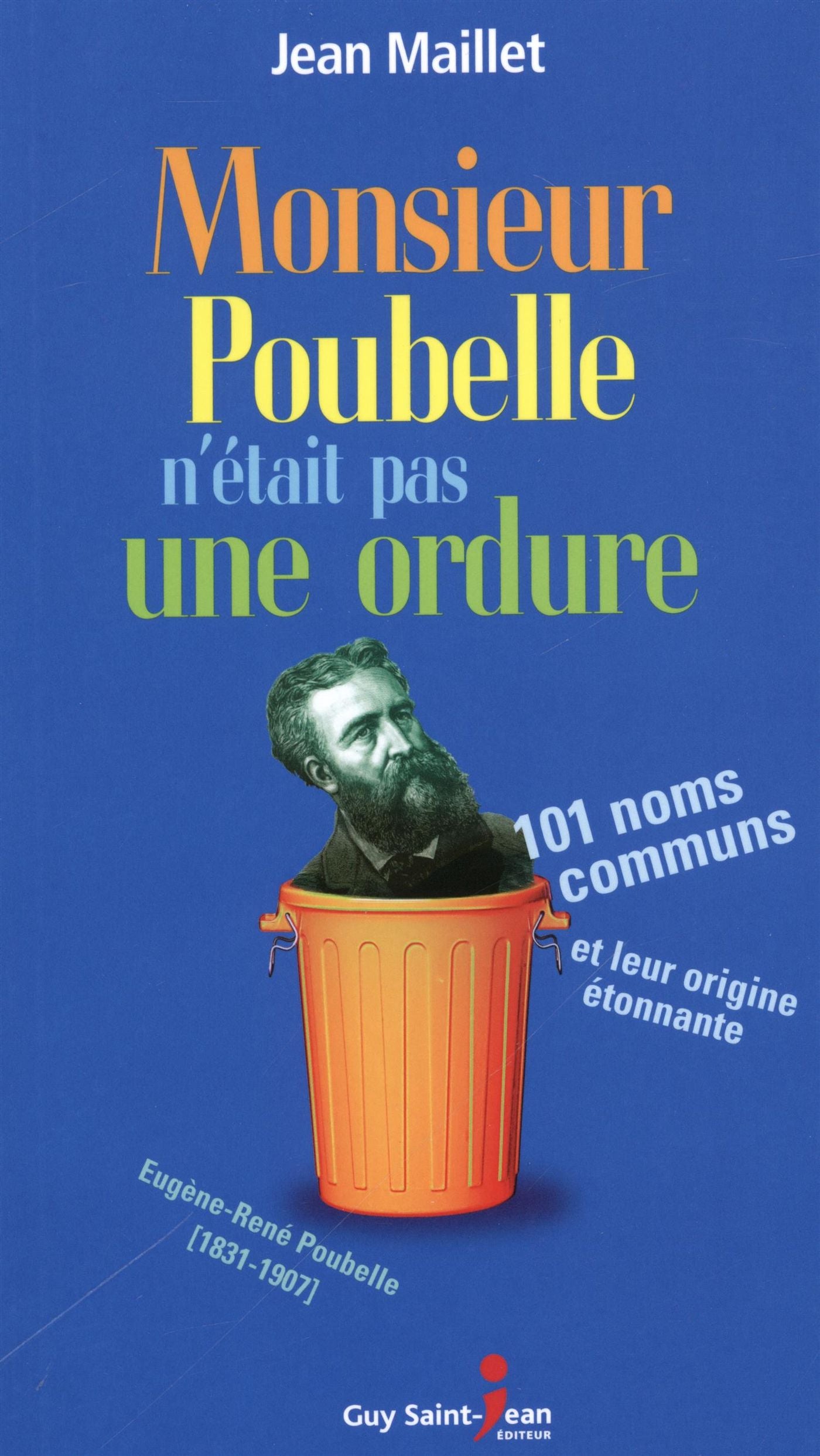 Monsieur Poubelle n'était pas une ordure : 101 noms communs et leur origine - Jean Maillet