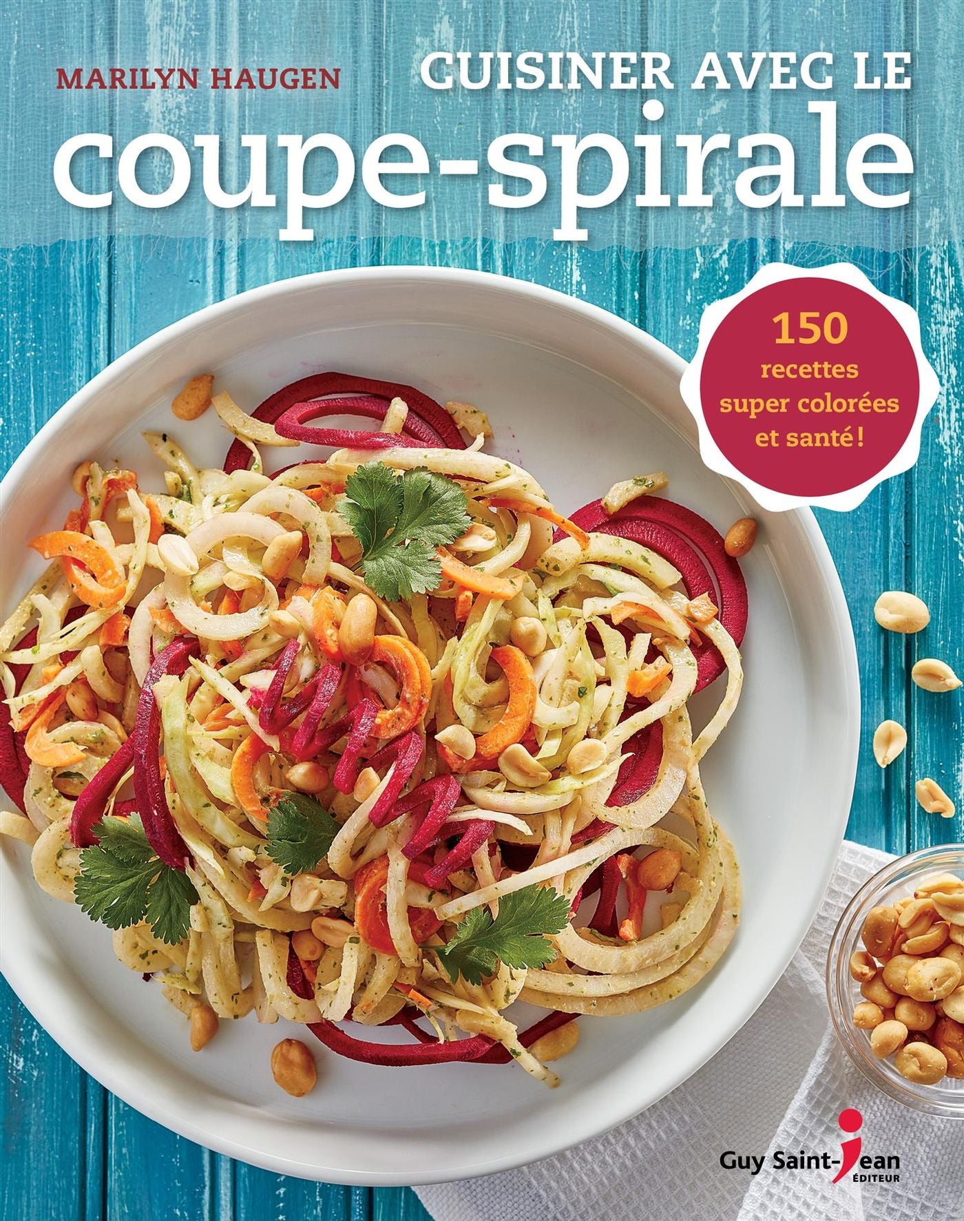 Cuisiner avec le coupe-spirale : 150 recettes super colorées et - Marylin Haugen