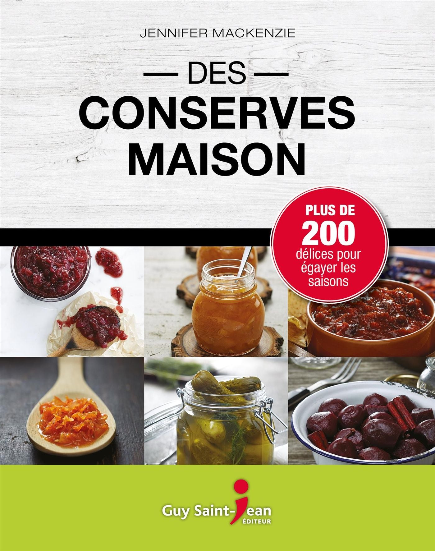 Des conserves maison : Plus de 200 délices pour égayer les saisons - Jennifer MacKensie