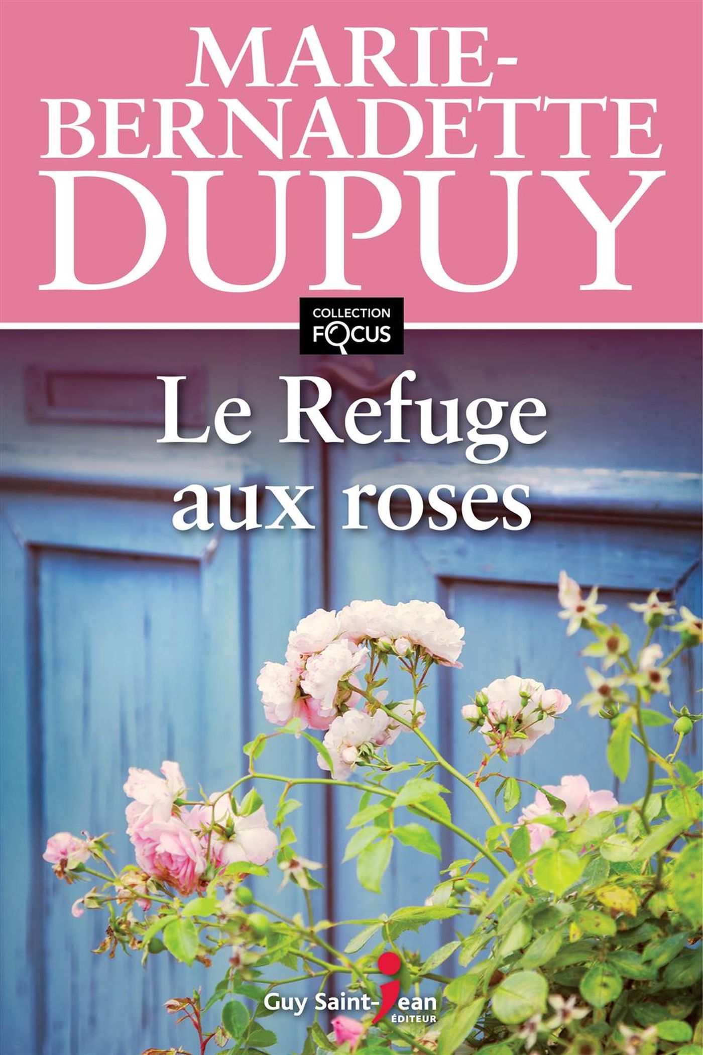 Focus : Le refuge aux roses (En grands caractères) - Marie-Bernadette Dupuy