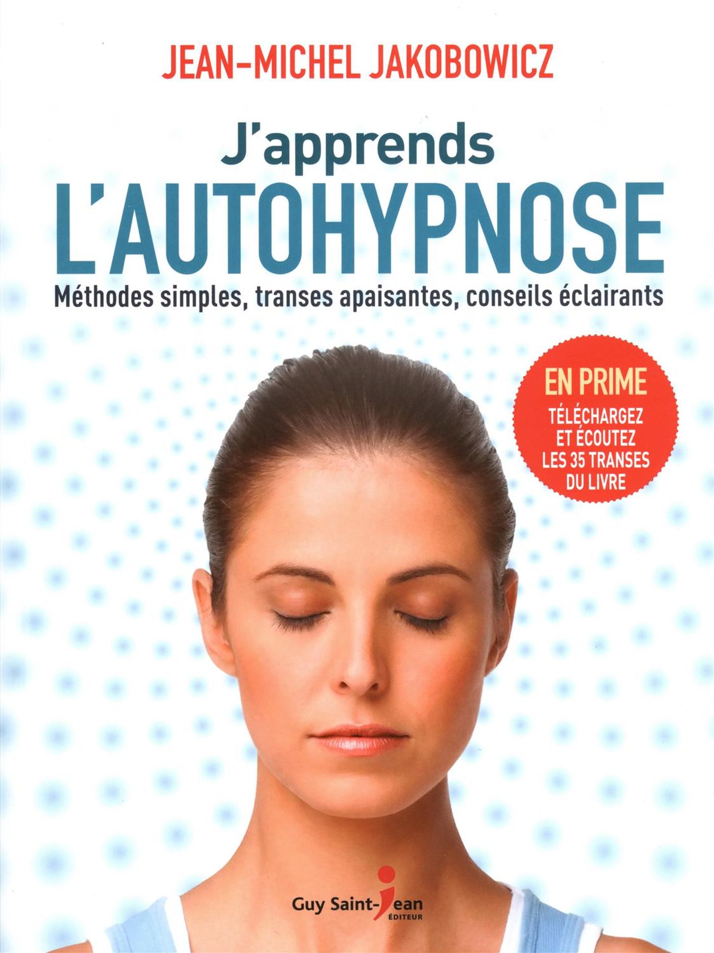 Livre J'apprends l'autohypnose : Méthodes simples, transes apaisantes, conseils éclairants - Jean...