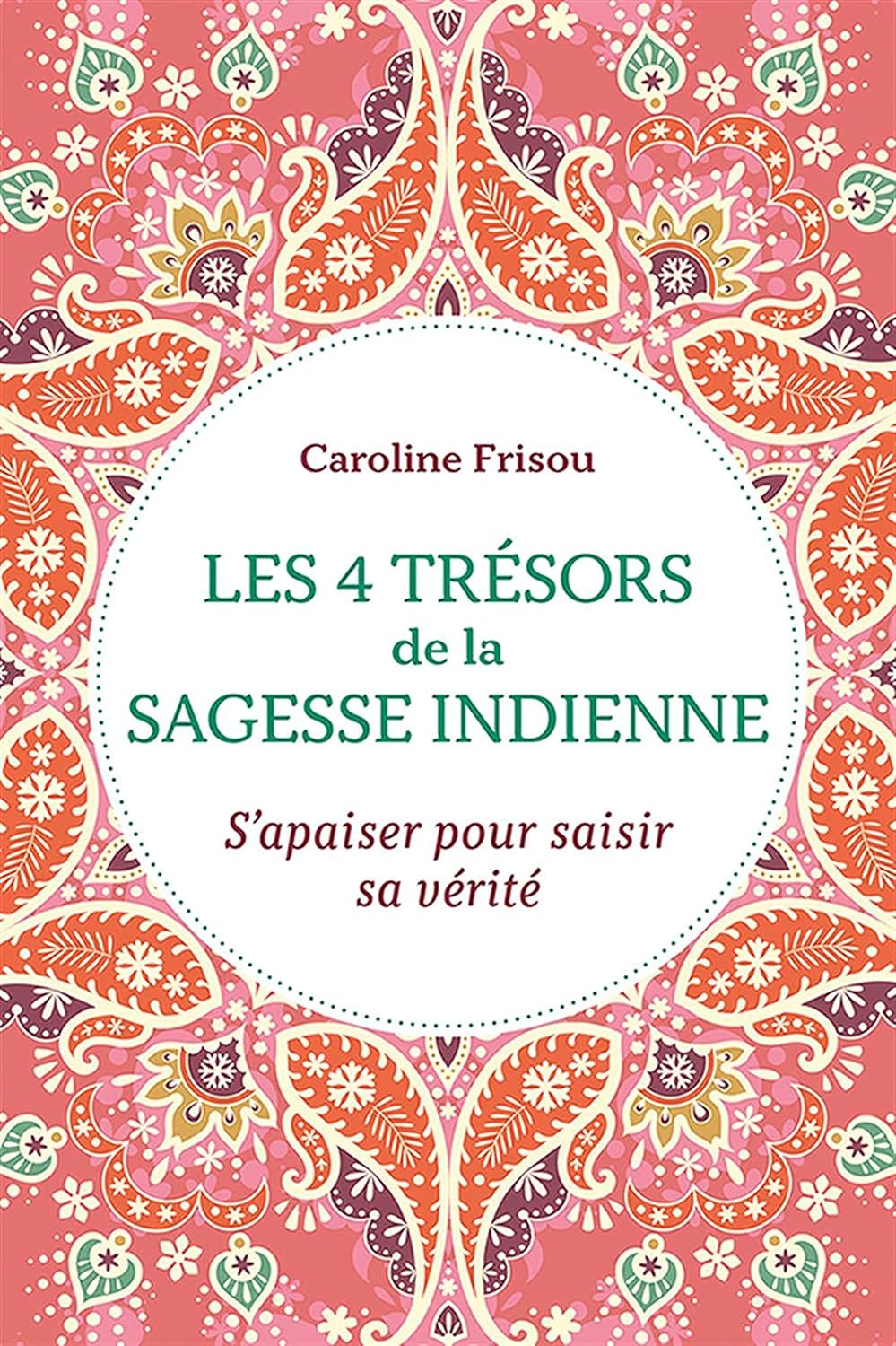 Livre ISBN 2897588454 Les 4 trésors de la sagesse indienne : S'apaiser pour saisir sa vérité (Caroline Frisou)