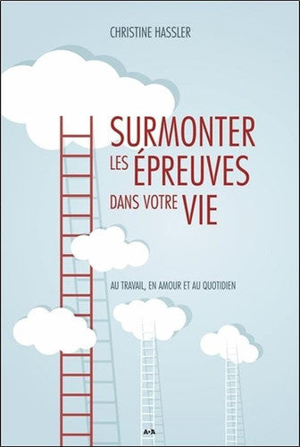Livre Surmonter les épreuves dans votre vie au travail, en amour et au quotidien (Christine...