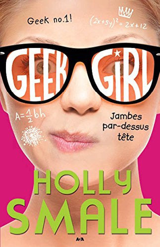 Livre Geek Girl # 5 : Jambes par-dessus tê̂te (Holly Smale / Valérie Le Plouhinec) (Livre...
