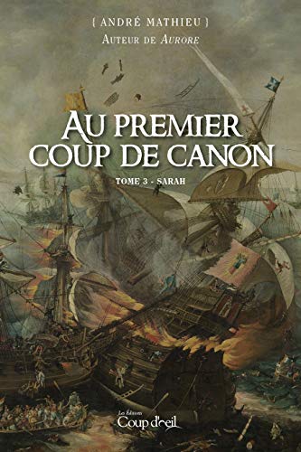 Au premier coup de canon # 3 : Sarah - André Mathieu