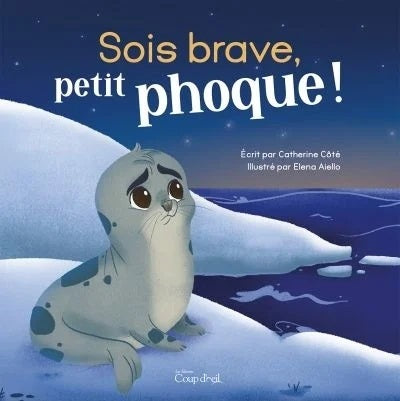 Sois brave, petit phoque! - Catherine Côté