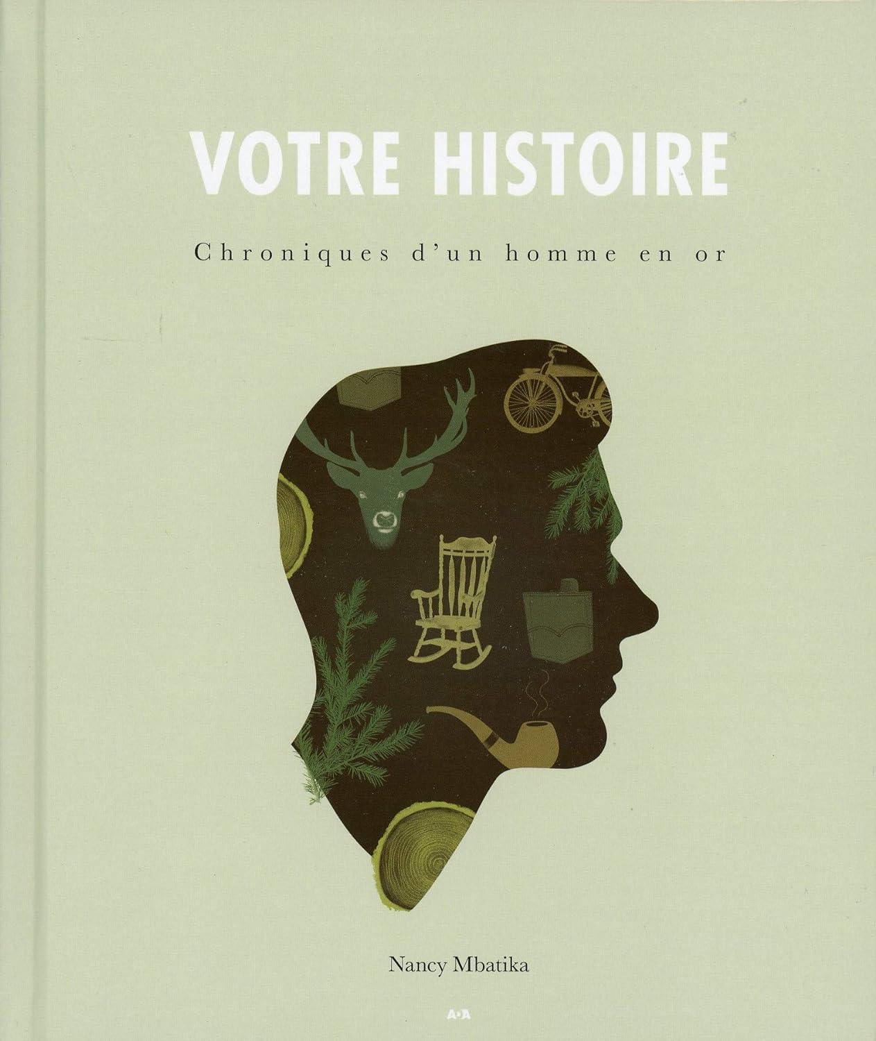 Livre Votre histoire : Chroniques d'un homme en or (Nancy Mbatika) (Livre neuf) - ISBN 2897868228