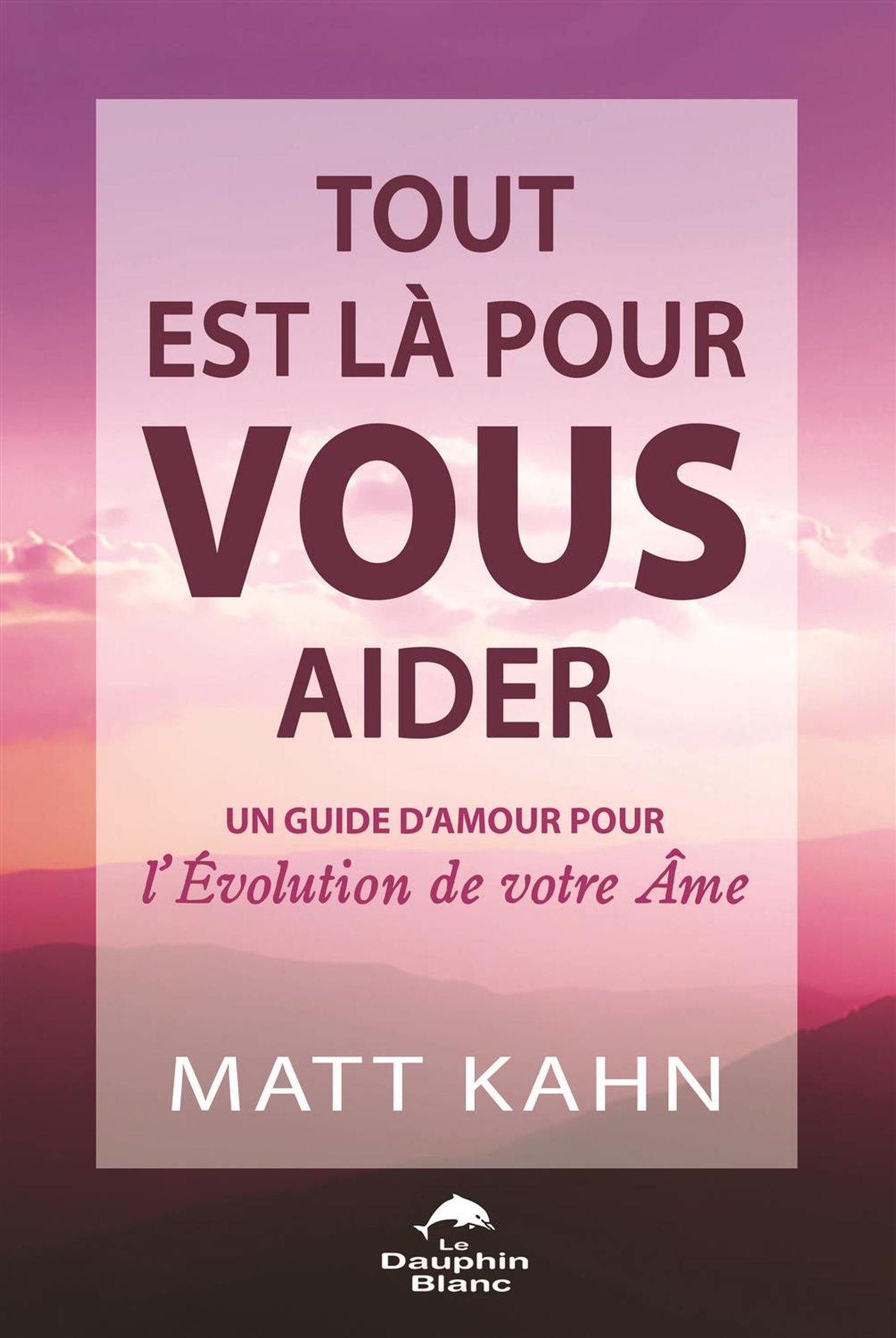 Livre Tout est là pour vous aider : un guide d'amour pour l'évolution de votre âme - Matt Kahn (L...