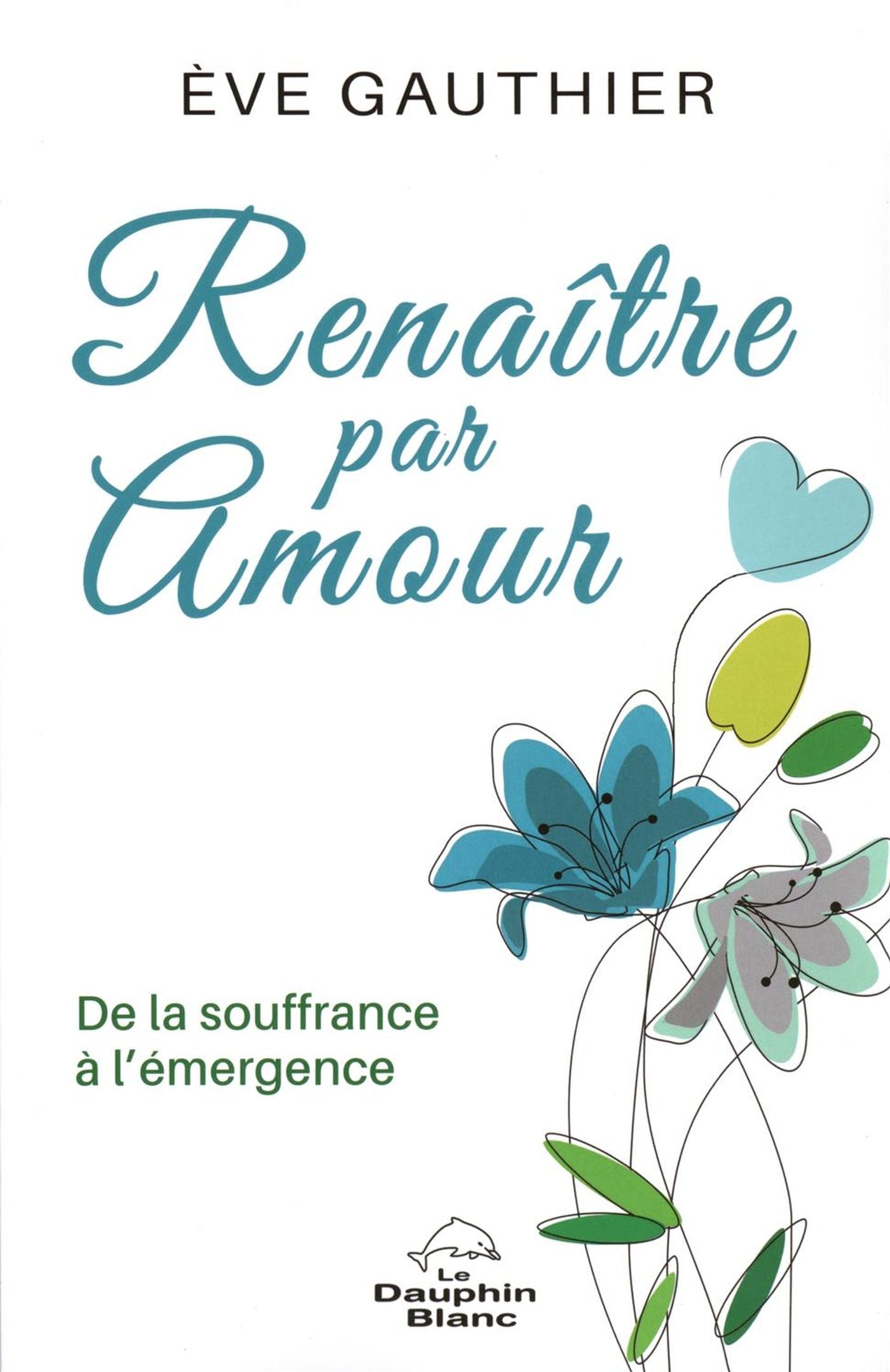 Livre Renaître par amour : De la souffrance à l'émergence - Ève Gauthier (Livre neuf)