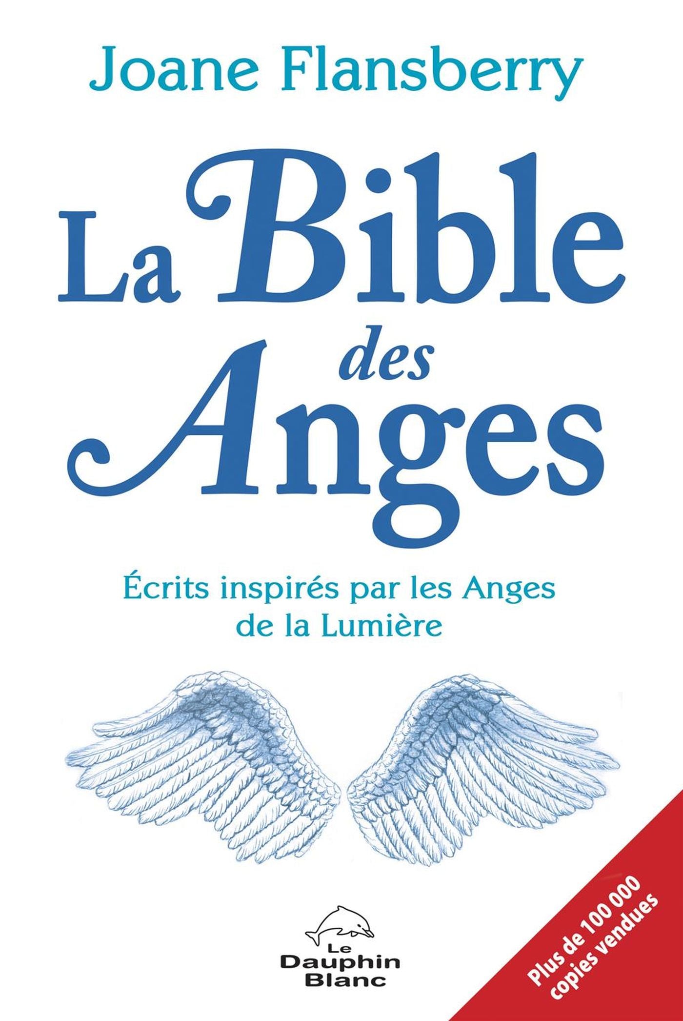 La bible des anges : Écrits inspirés par les anges de la lumière - Joane Flansberry