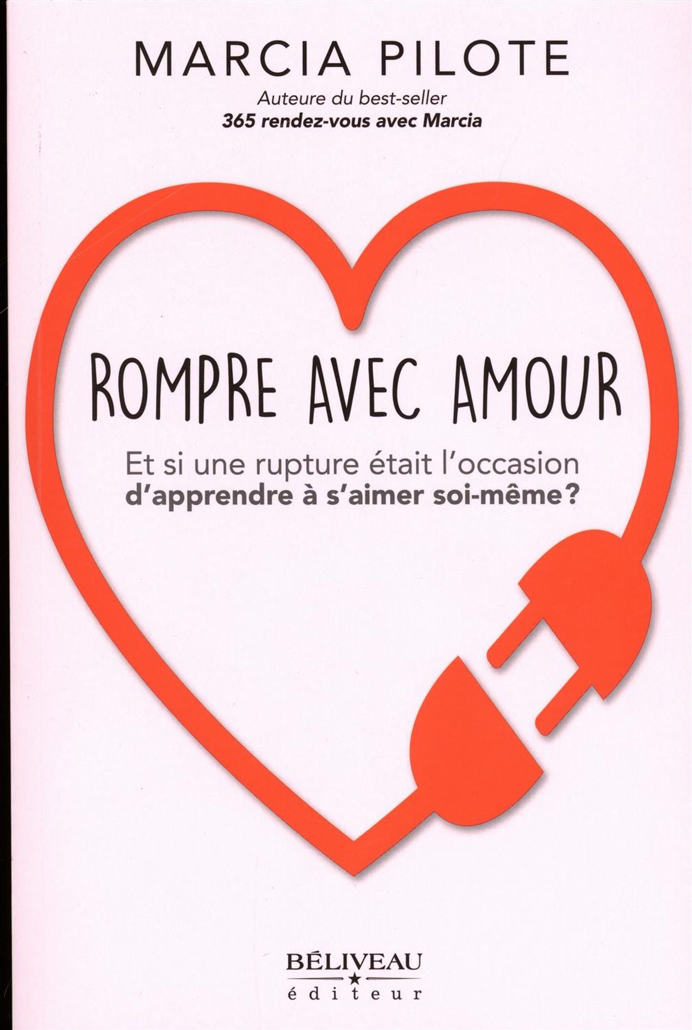 Rompre avec amour : Et si une rupture était l'occasion d'apprendre à s'aimer soi-même - Marcia Pilote