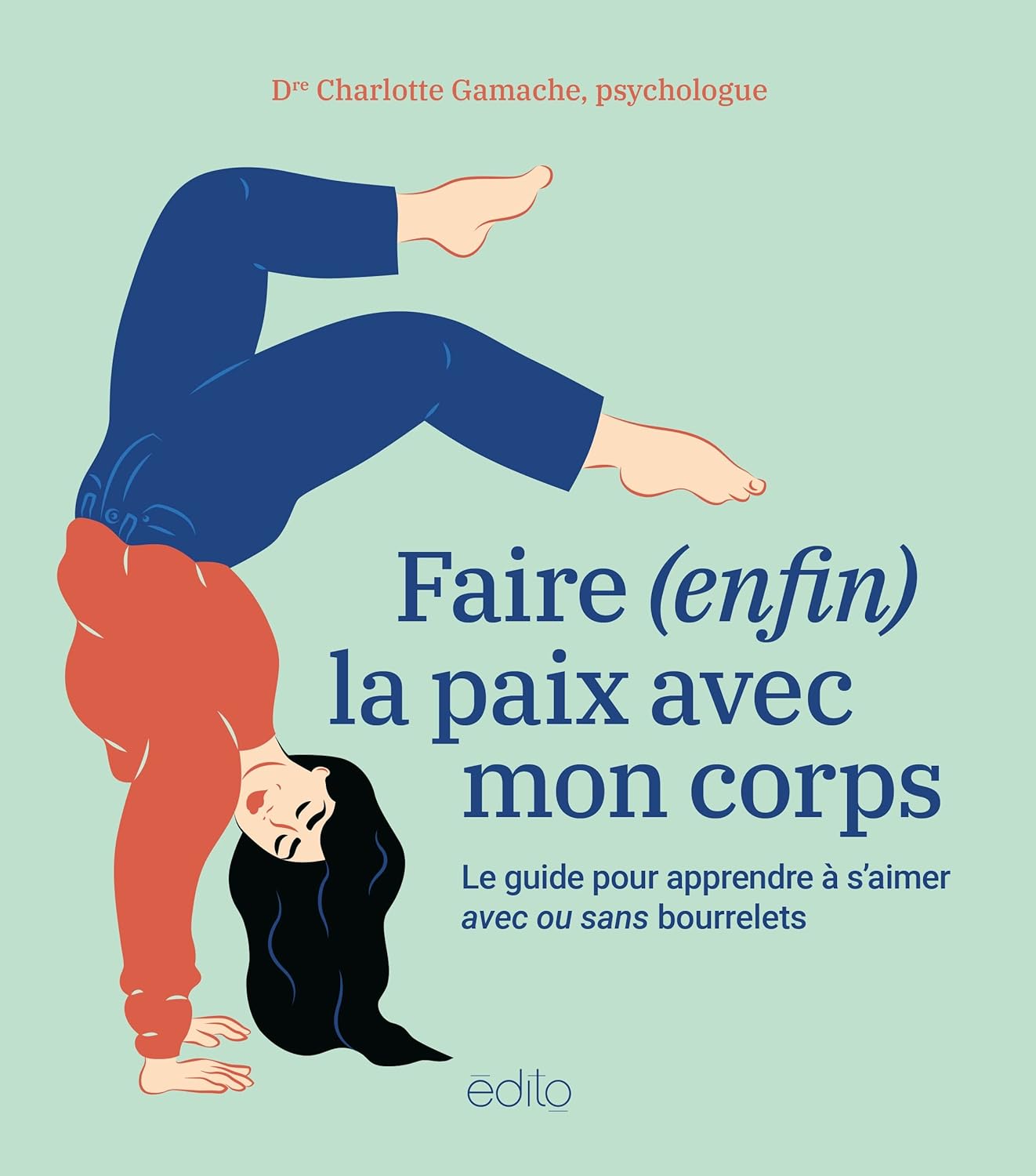 Faire (enfin) la paix avec mon corps : Le guide pour apprendre à s'aimer avec ou sans bourrelets - Dr Charlotte Gamache