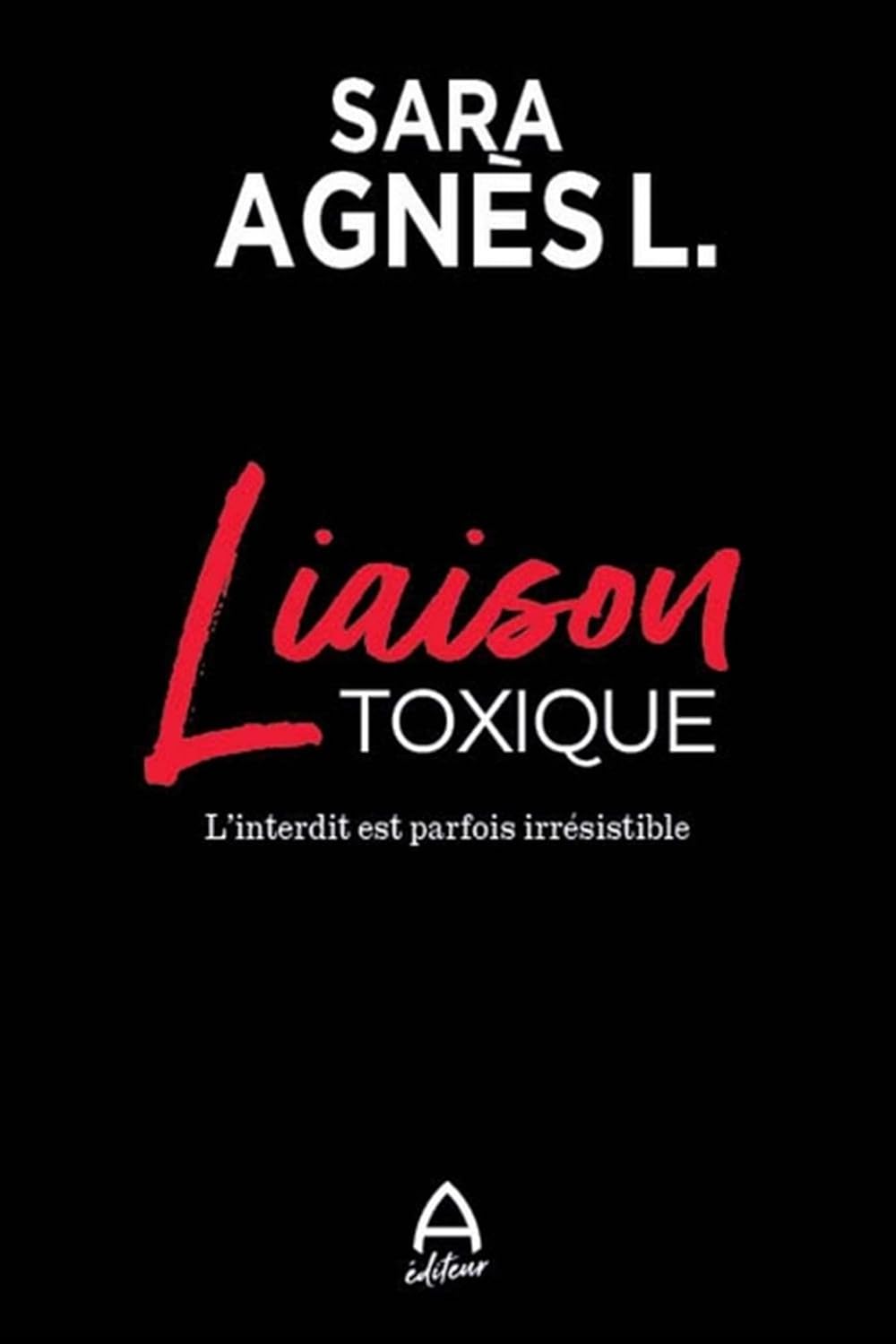 Livre Liaison toxique : L'interdit est parfois irrésistible - Sara Agnès L. (Livre d'occasion)