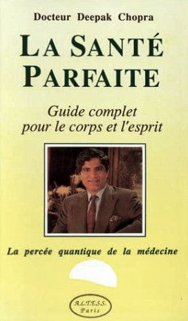 La santé parfaite : Guide complet pour le corps et l'esprit : La percée quantique de la médecine - Deepak Chopra