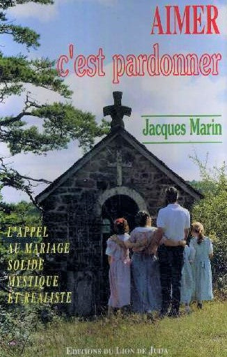 Livre Aimer c'est pardonner : L'appel du mariage solide, mystique et réaliste - Jacques Marin (Li...