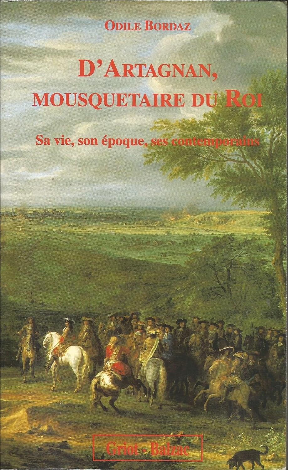 D'Artagnan, mousquetaire du roi : Sa vie, son époque, ses contemporains - Odile Brel-Bordaz