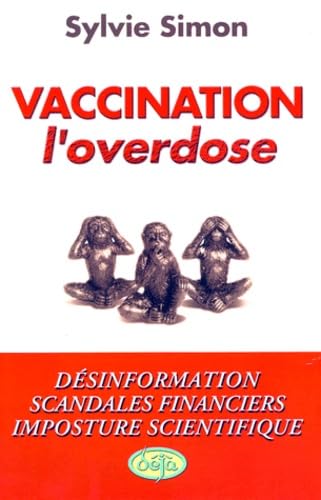 Vaccination : L'overdose : Désinformation, scandales financiers, imposture scientifique - Sylvie Simon