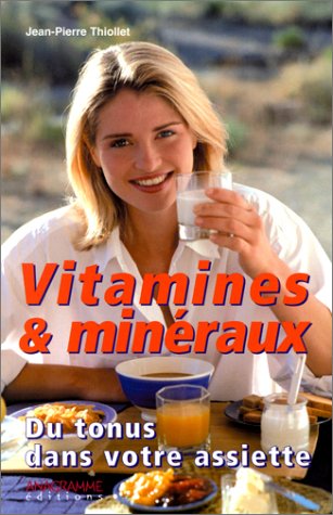 Livre Vitamines et minéraux : Du tonus dans votre assiette - Jean-Pierre Thiollet (Livre d'occasi...