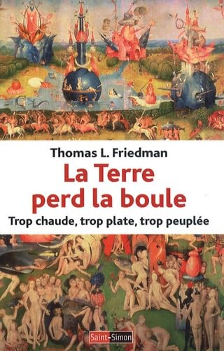 La Terre perd la boule : Trop chaude, trop plate, trop peuplée - Thomas L. Friedman